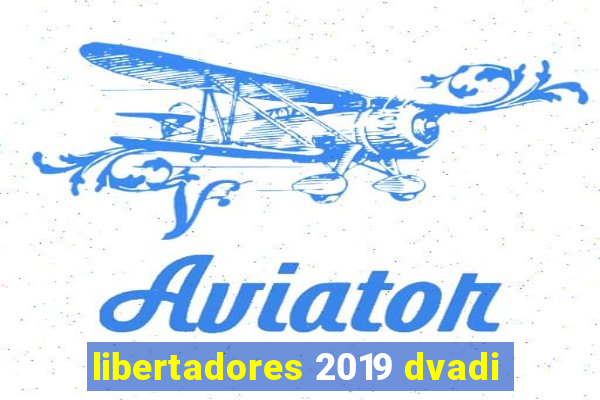 libertadores 2019 dvadi