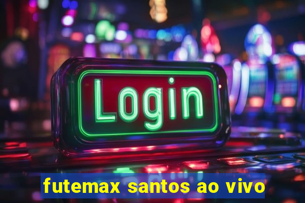 futemax santos ao vivo