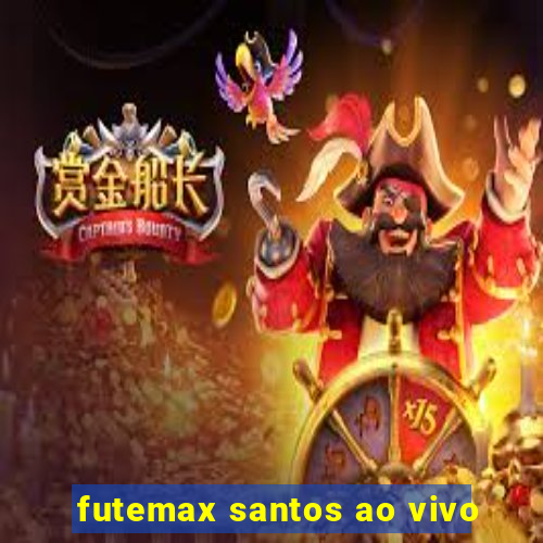 futemax santos ao vivo