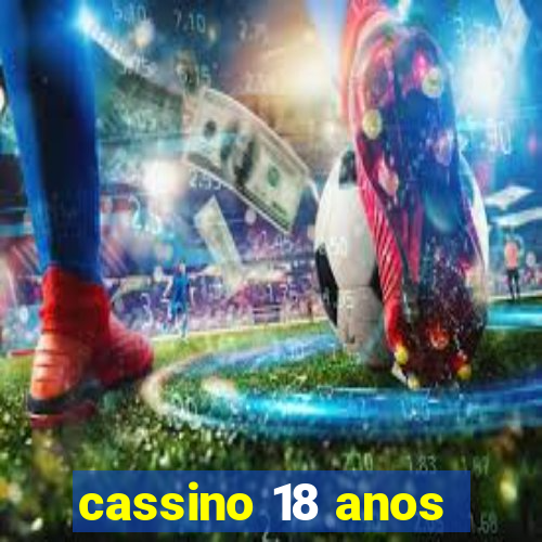 cassino 18 anos