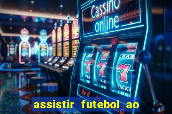 assistir futebol ao vivo sem travar