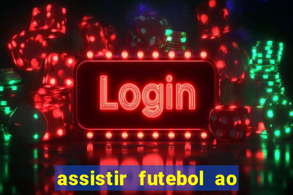 assistir futebol ao vivo sem travar