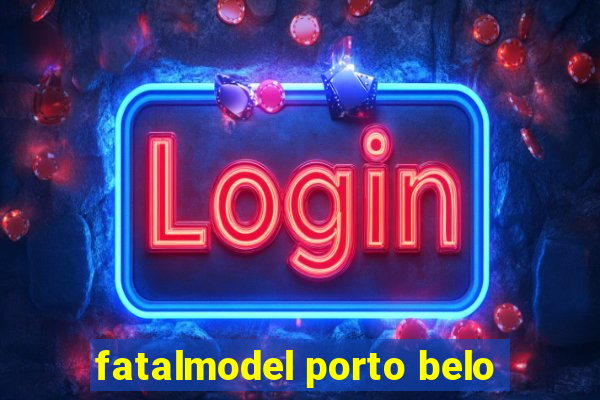 fatalmodel porto belo