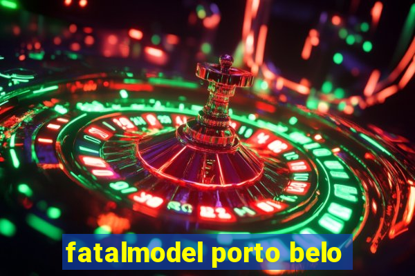 fatalmodel porto belo