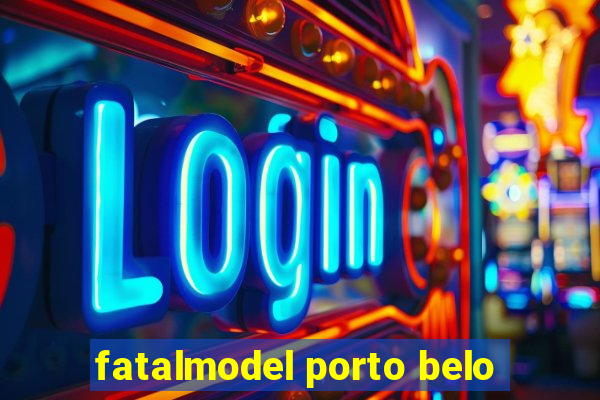 fatalmodel porto belo