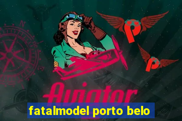 fatalmodel porto belo