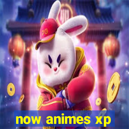 now animes xp