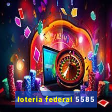 loteria federal 5585