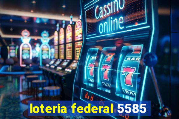 loteria federal 5585