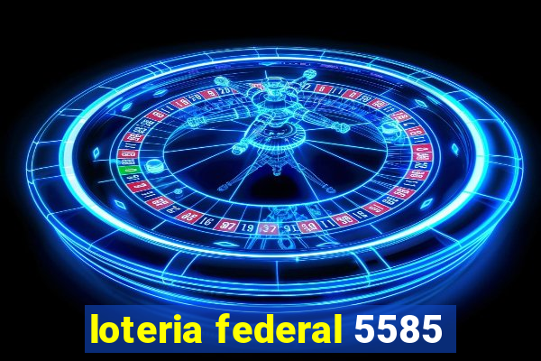 loteria federal 5585