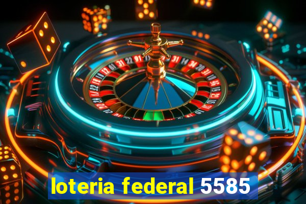 loteria federal 5585