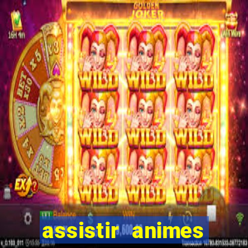 assistir animes online dublado