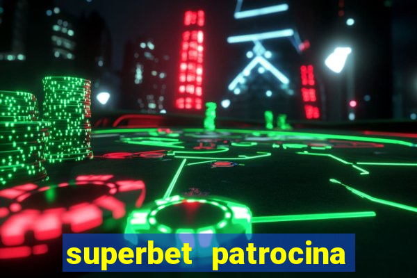 superbet patrocina quais times