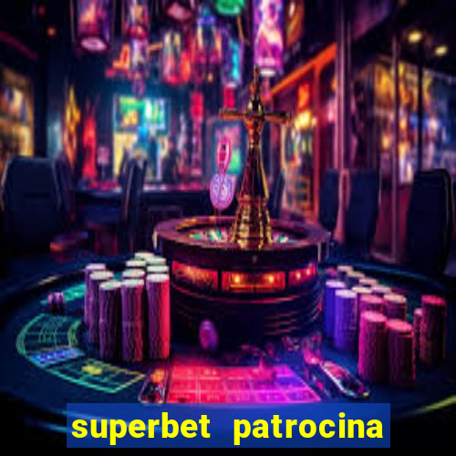 superbet patrocina quais times