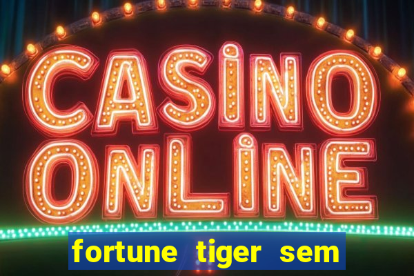 fortune tiger sem deposito minimo