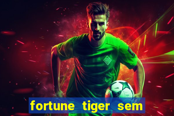 fortune tiger sem deposito minimo