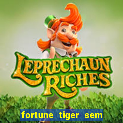 fortune tiger sem deposito minimo