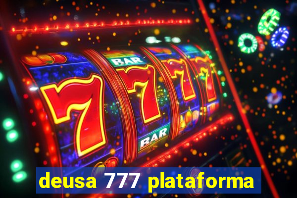 deusa 777 plataforma