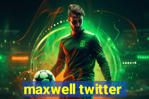 maxwell twitter