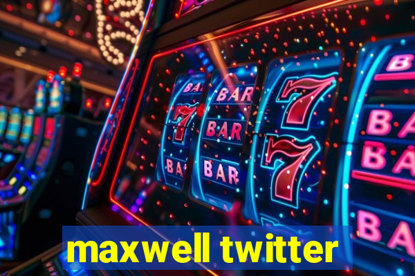 maxwell twitter