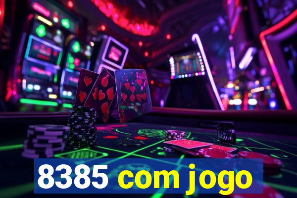 8385 com jogo