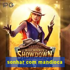 sonhar com mandioca