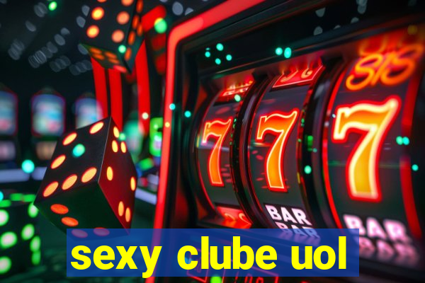 sexy clube uol