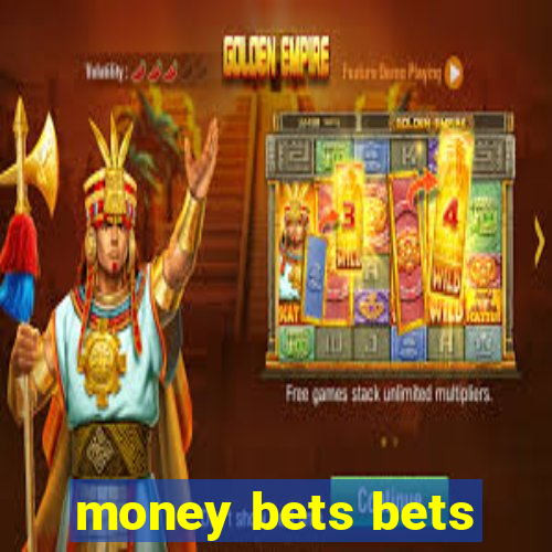 money bets bets