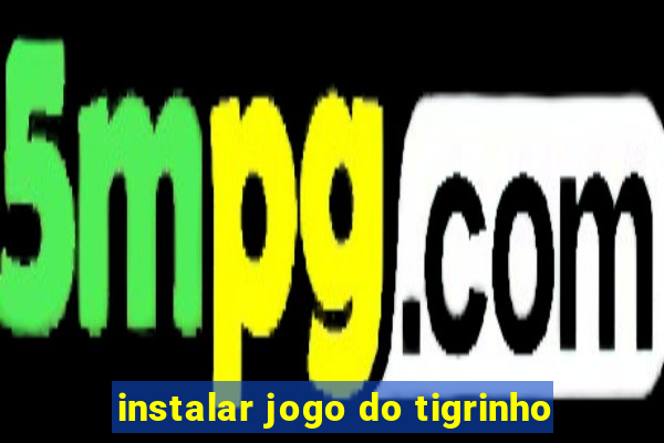 instalar jogo do tigrinho