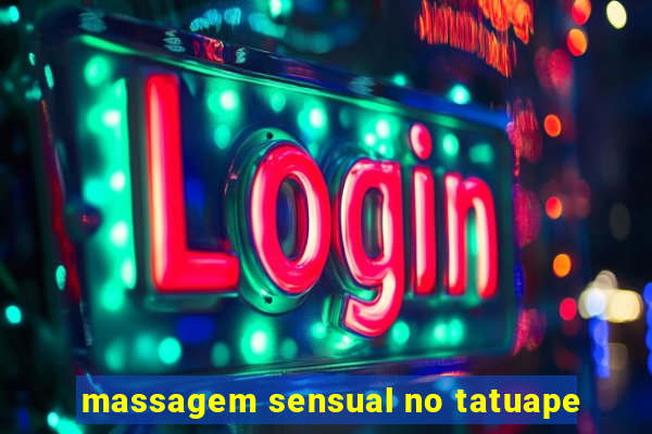 massagem sensual no tatuape