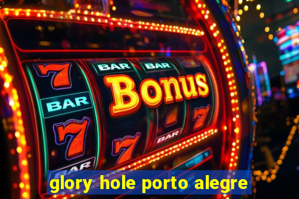 glory hole porto alegre