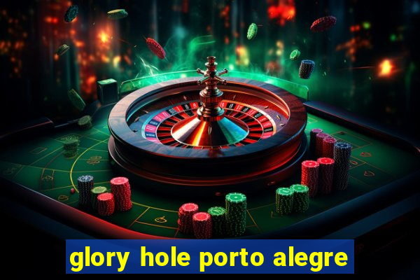 glory hole porto alegre