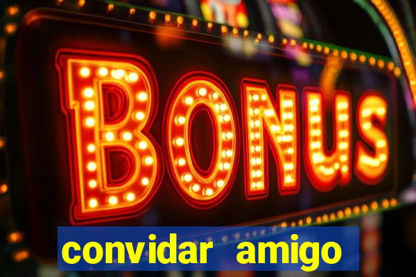 convidar amigo estrela bet