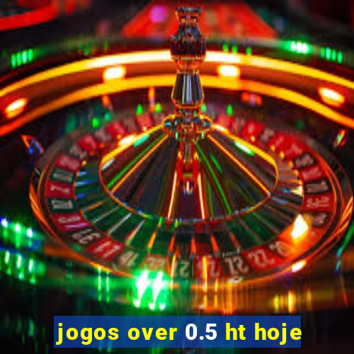 jogos over 0.5 ht hoje