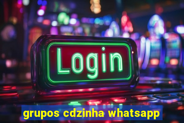 grupos cdzinha whatsapp