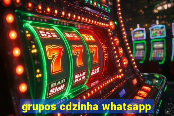 grupos cdzinha whatsapp