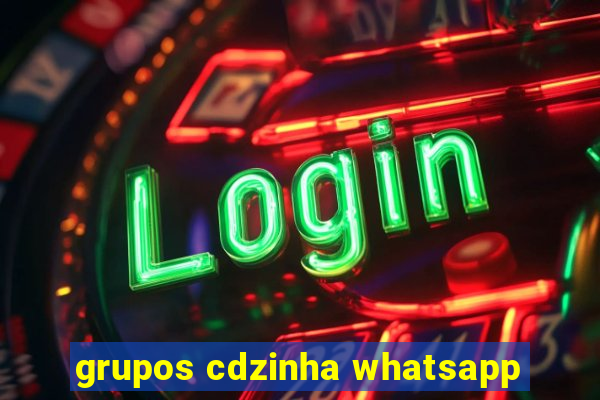 grupos cdzinha whatsapp