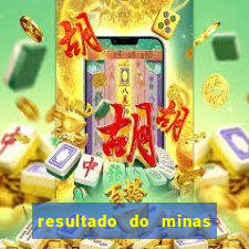 resultado do minas cap hoje