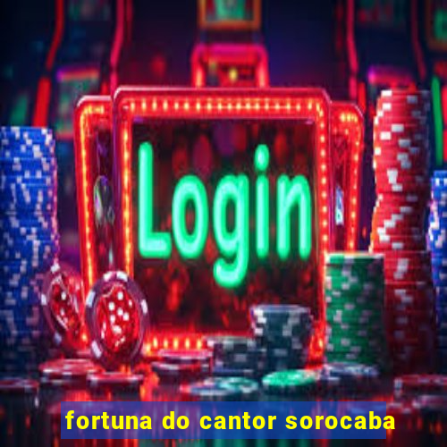 fortuna do cantor sorocaba