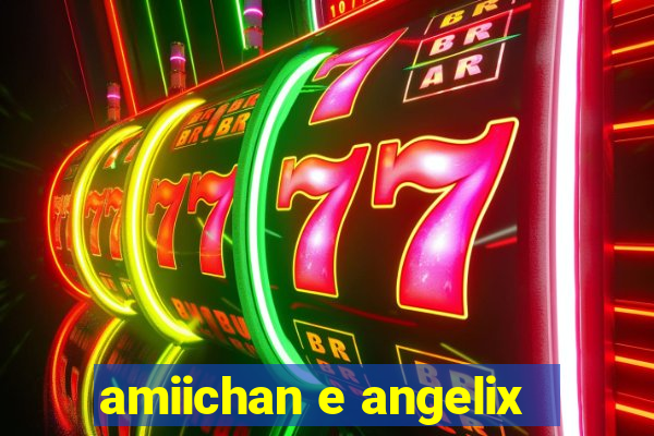 amiichan e angelix