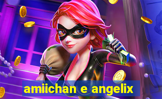 amiichan e angelix