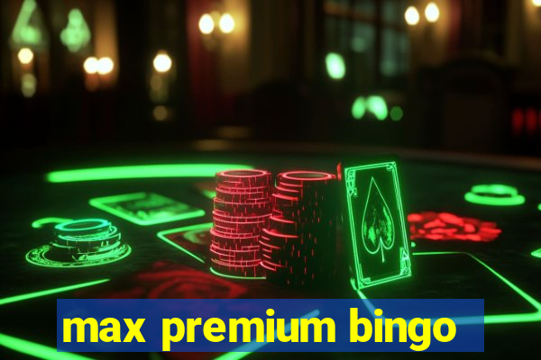 max premium bingo