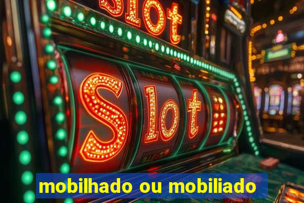 mobilhado ou mobiliado