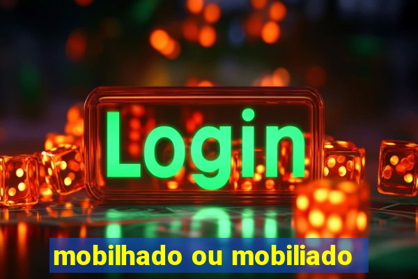 mobilhado ou mobiliado