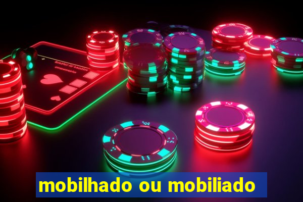 mobilhado ou mobiliado