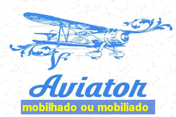 mobilhado ou mobiliado