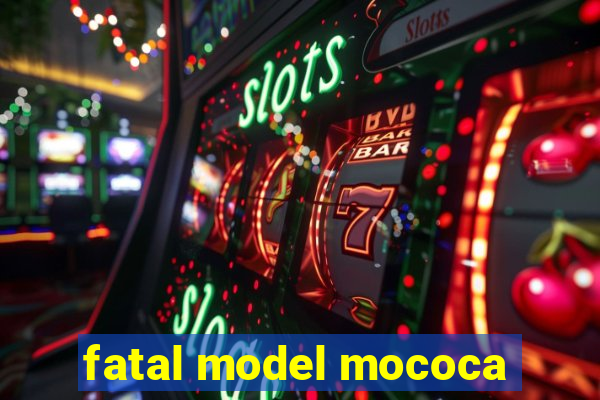 fatal model mococa