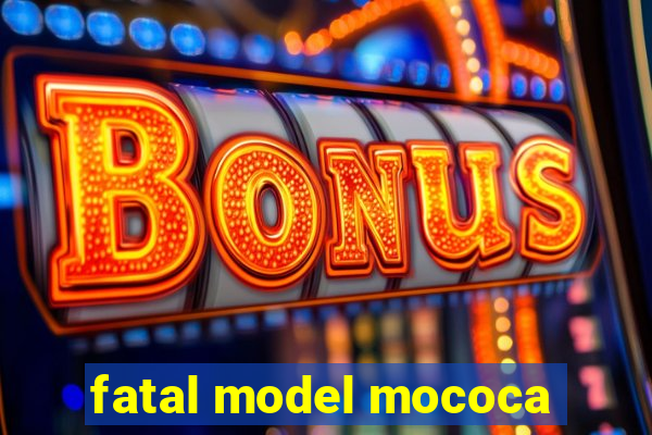 fatal model mococa