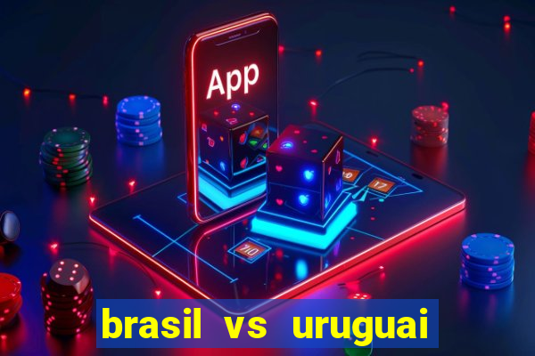 brasil vs uruguai ao vivo multicanais