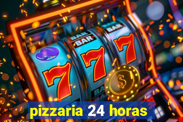 pizzaria 24 horas